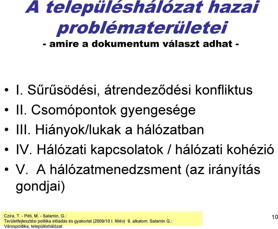 Csomópontok gyengesége III. Hiányok/lukak a hálózatban IV.