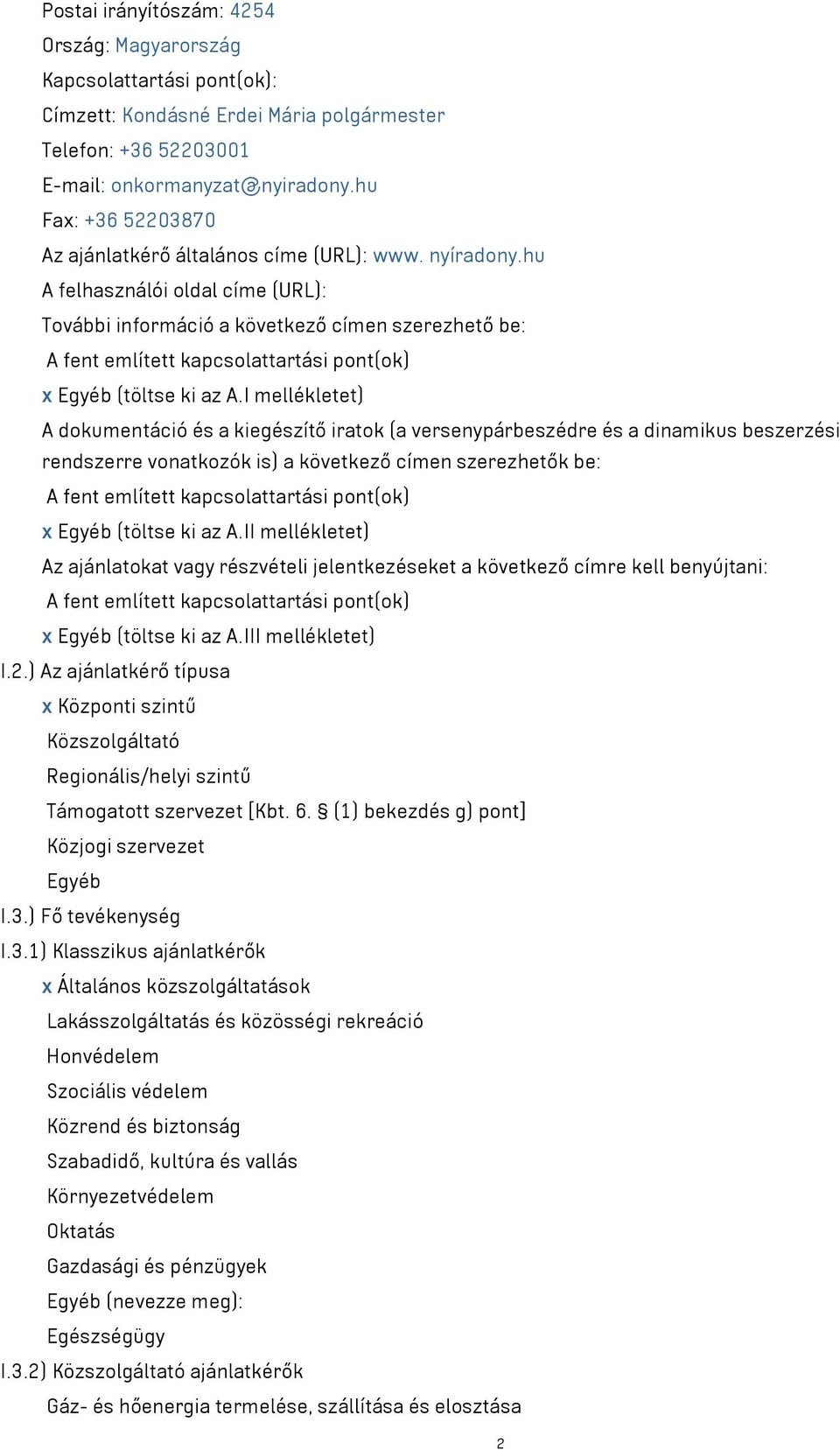 hu A felhasználói oldal címe (URL): További információ a következő címen szerezhető be: A fent említett kapcsolattartási pont(ok) x Egyéb (töltse ki az A.