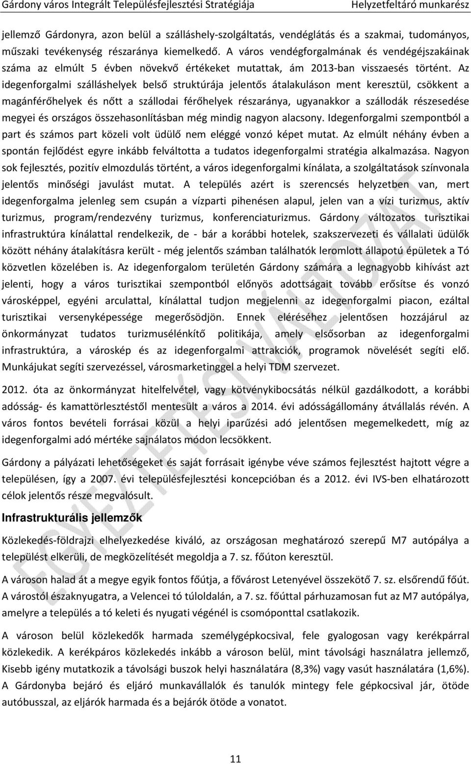 Az idegenforgalmi szálláshelyek belső struktúrája jelentős átalakuláson ment keresztül, csökkent a magánférőhelyek és nőtt a szállodai férőhelyek részaránya, ugyanakkor a szállodák részesedése megyei