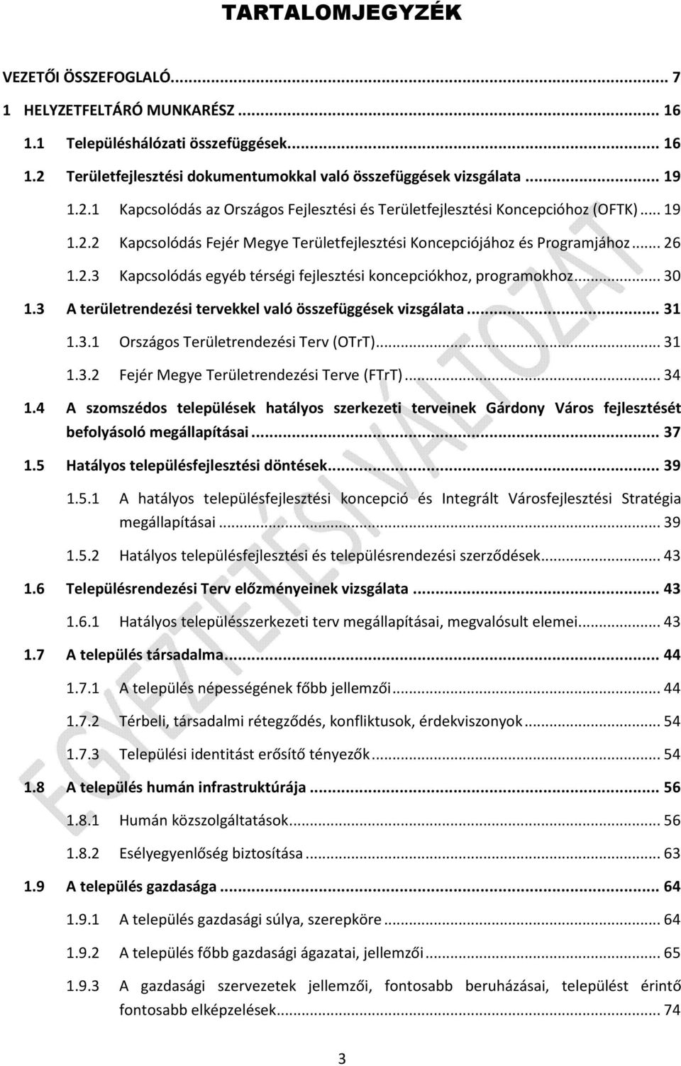 .. 26 1.2.3 Kapcsolódás egyéb térségi fejlesztési koncepciókhoz, programokhoz... 30 1.3 A területrendezési tervekkel való összefüggések vizsgálata... 31 1.3.1 Országos Területrendezési Terv (OTrT).