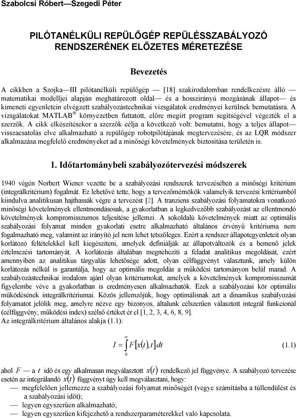 A vizsgálatokat MATLAB környezetben futtatott, előre megírt program segítségével végezték el a szerzők.