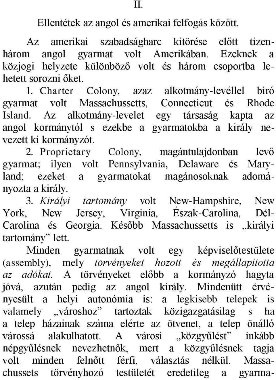 Az alkotmány-levelet egy társaság kapta az angol kormánytól s ezekbe a gyarmatokba a király nevezett ki kormányzót. 2.