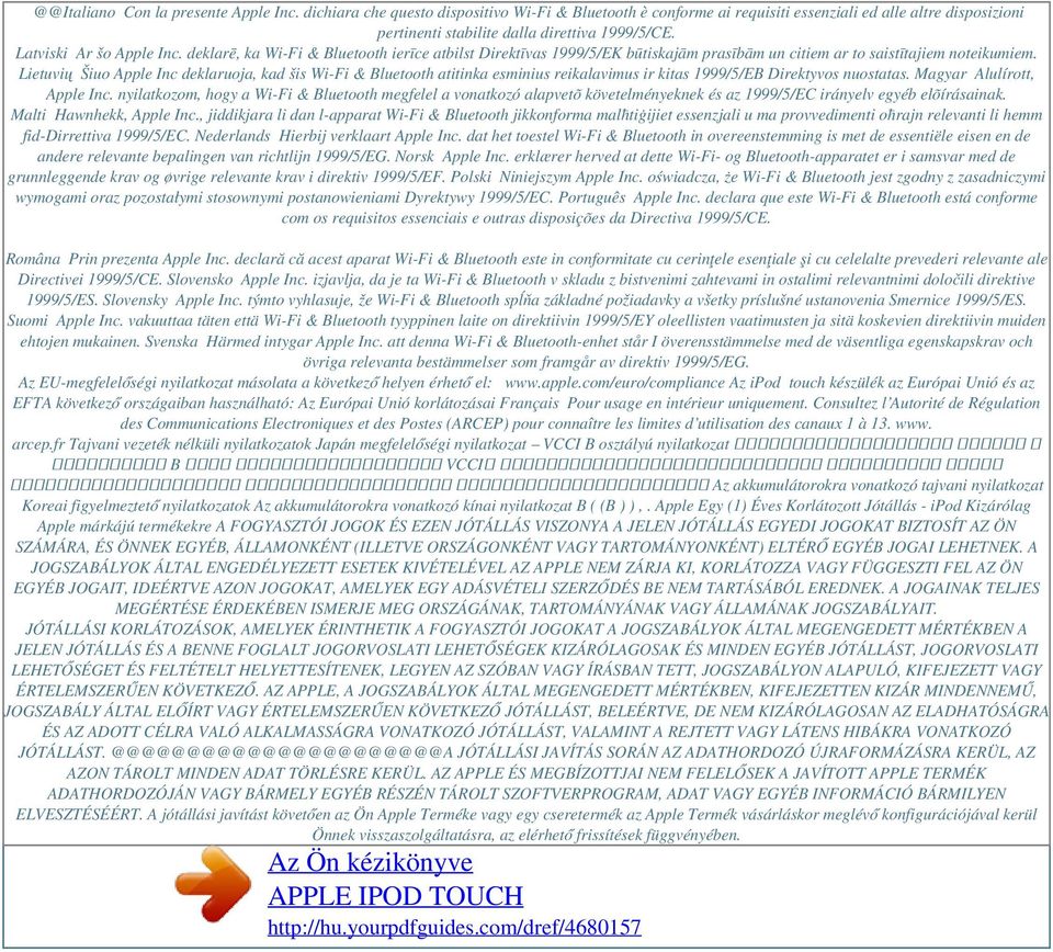Lietuvių Šiuo Apple Inc deklaruoja, kad šis Wi-Fi & Bluetooth atitinka esminius reikalavimus ir kitas 1999/5/EB Direktyvos nuostatas. Magyar Alulírott, Apple Inc.