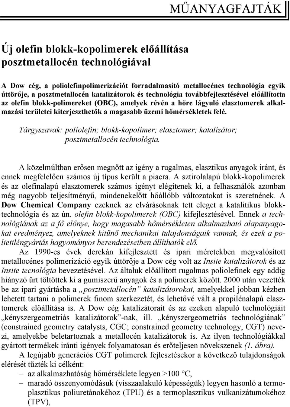 hőmérsékletek felé. Tárgyszavak: poliolefin; blokk-kopolimer; elasztomer; katalizátor; posztmetallocén technológia.