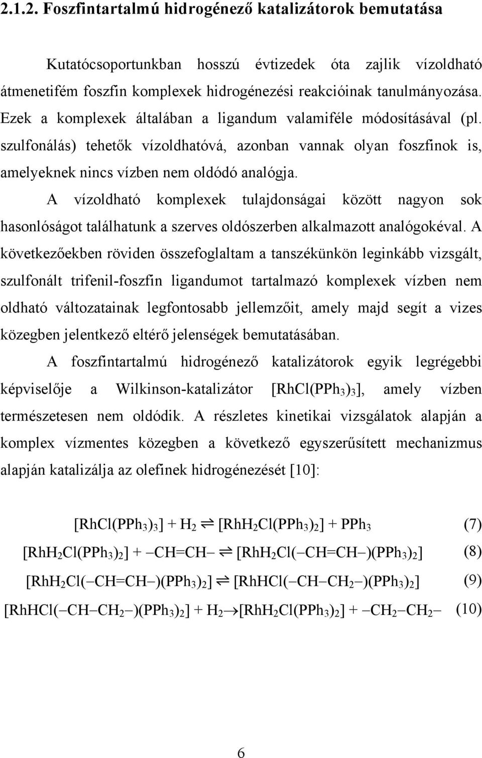 A vízoldható komplexek tulajdonságai között nagyon sok hasonlóságot találhatunk a szerves oldószerben alkalmazott analógokéval.