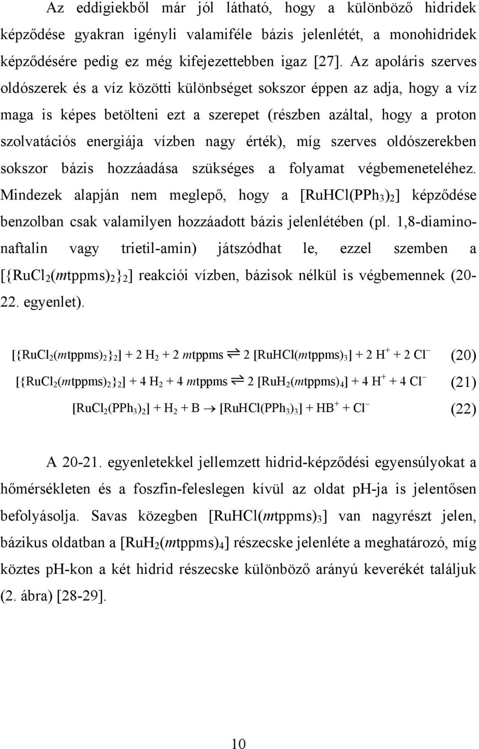 érték), míg szerves oldószerekben sokszor bázis hozzáadása szükséges a folyamat végbemeneteléhez.