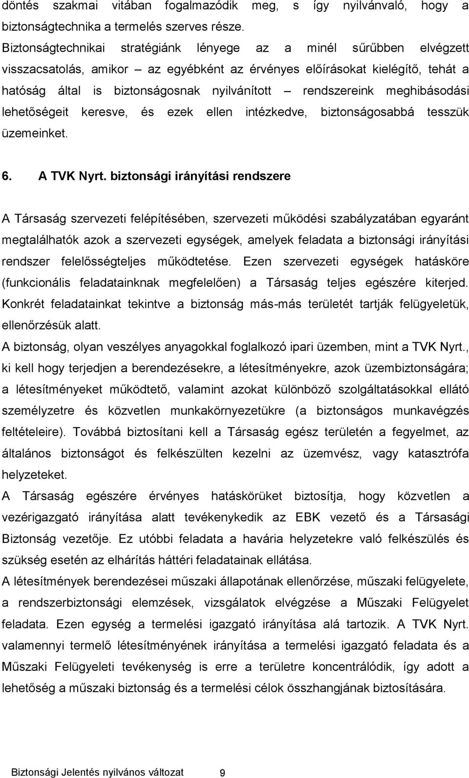 rendszereink meghibásodási lehetőségeit keresve, és ezek ellen intézkedve, biztonságosabbá tesszük üzemeinket. 6. A TVK Nyrt.