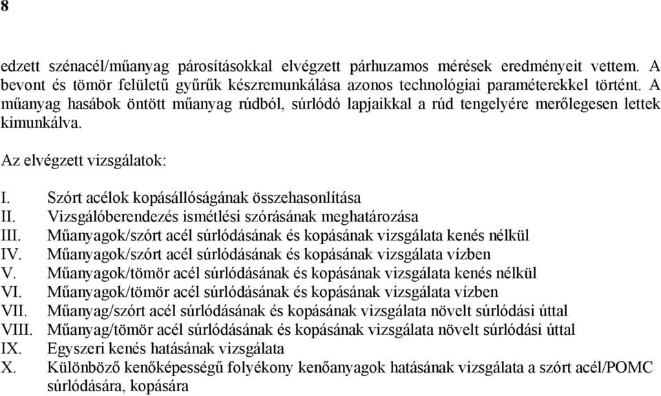 Vizsgálóberendezés ismétlési szórásának meghatározása III. Műanyagok/szórt acél súrlódásának és kopásának vizsgálata kenés nélkül IV.