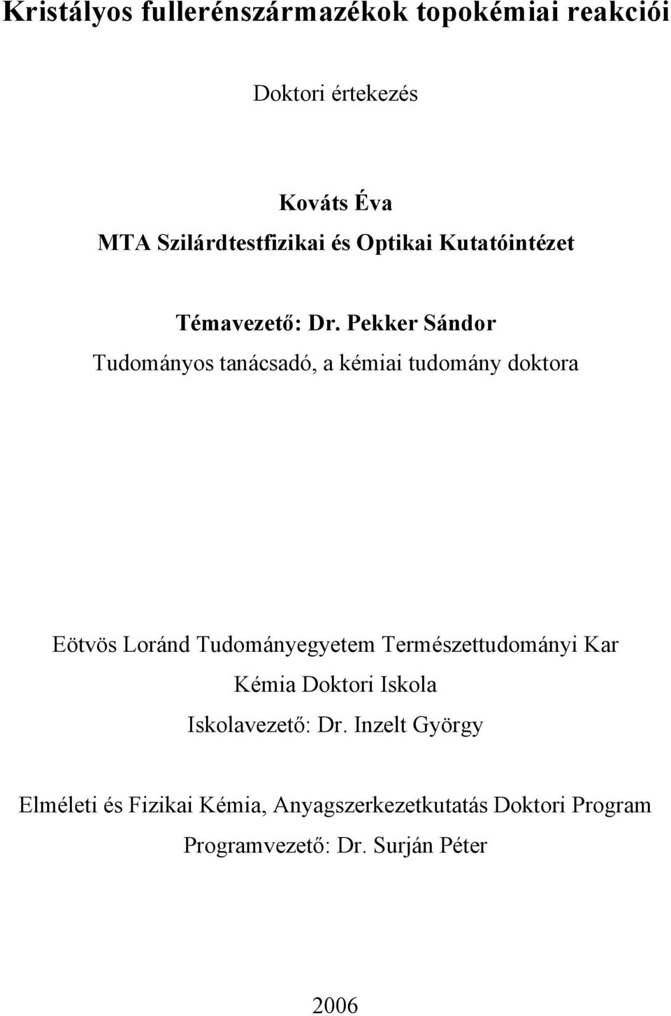 Pekker Sándor Tudományos tanácsadó, a kémiai tudomány doktora Eötvös Loránd Tudományegyetem