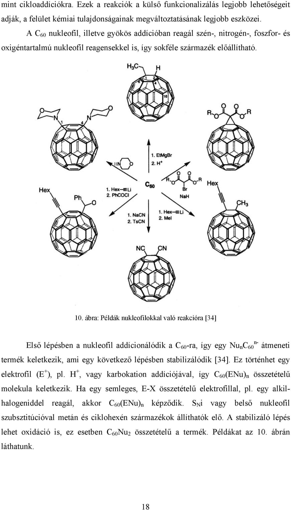 ábra: Példák nukleofilokkal való reakcióra [34] Első lépésben a nukleofil addícionálódik a C 60 -ra, így egy Nu n C n- 60 átmeneti termék keletkezik, ami egy következő lépésben stabilizálódik [34].