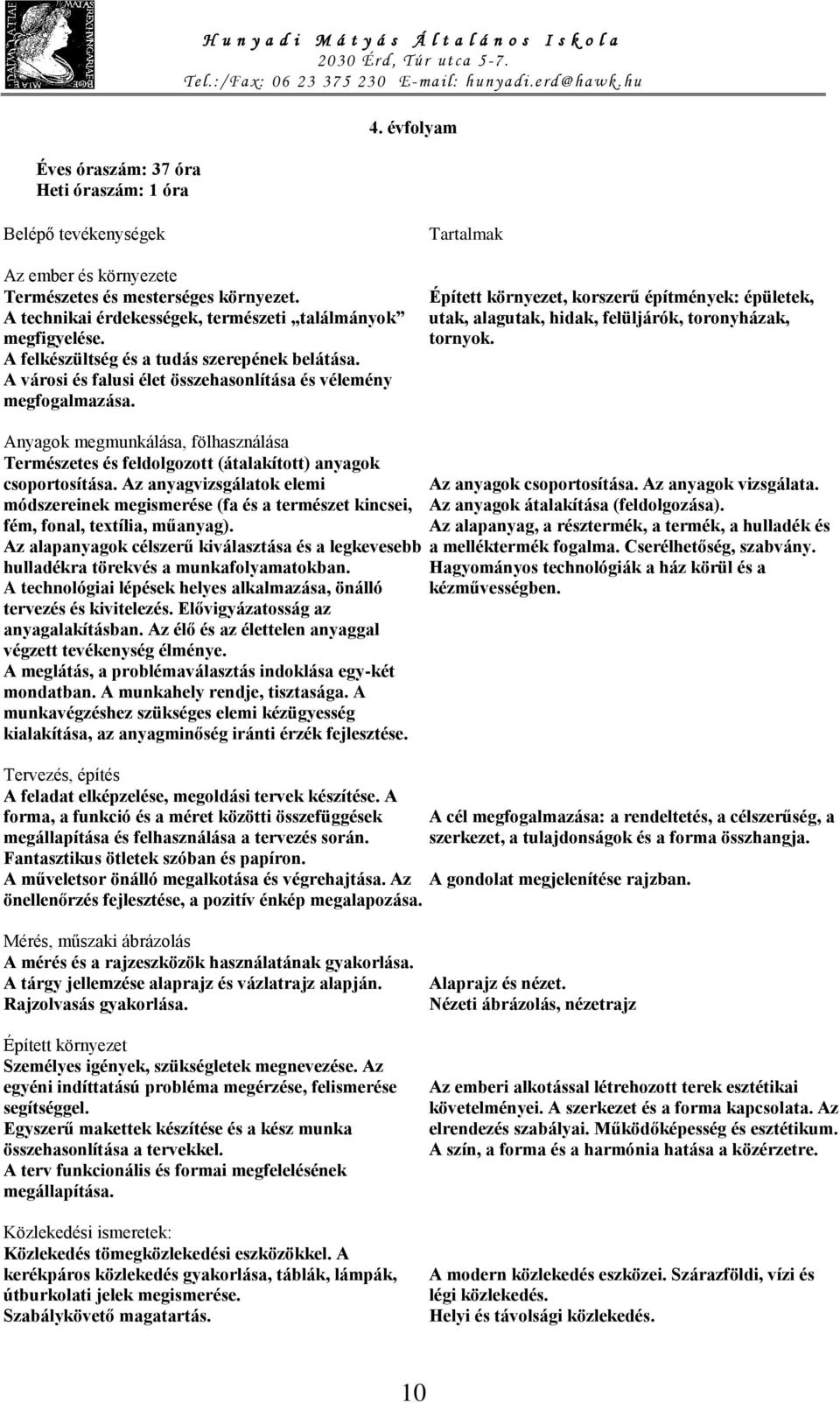 Tartalmak Épített környezet, korszerű építmények: épületek, utak, alagutak, hidak, felüljárók, toronyházak, tornyok.