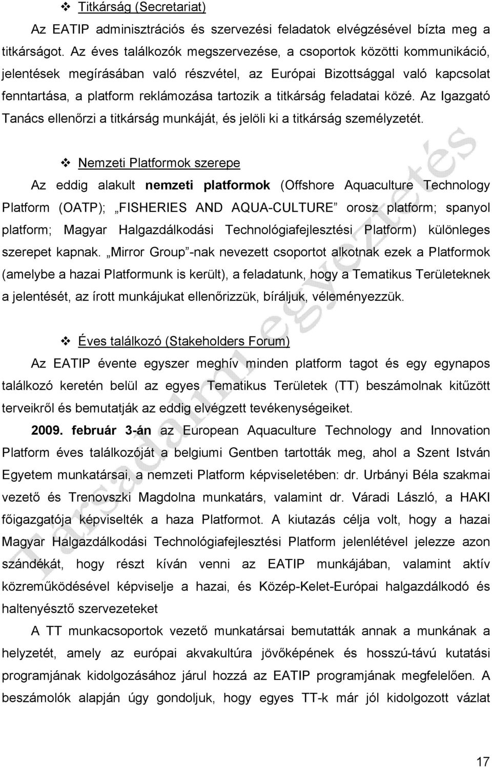 titkárság feladatai közé. Az Igazgató Tanács ellenőrzi a titkárság munkáját, és jelöli ki a titkárság személyzetét.