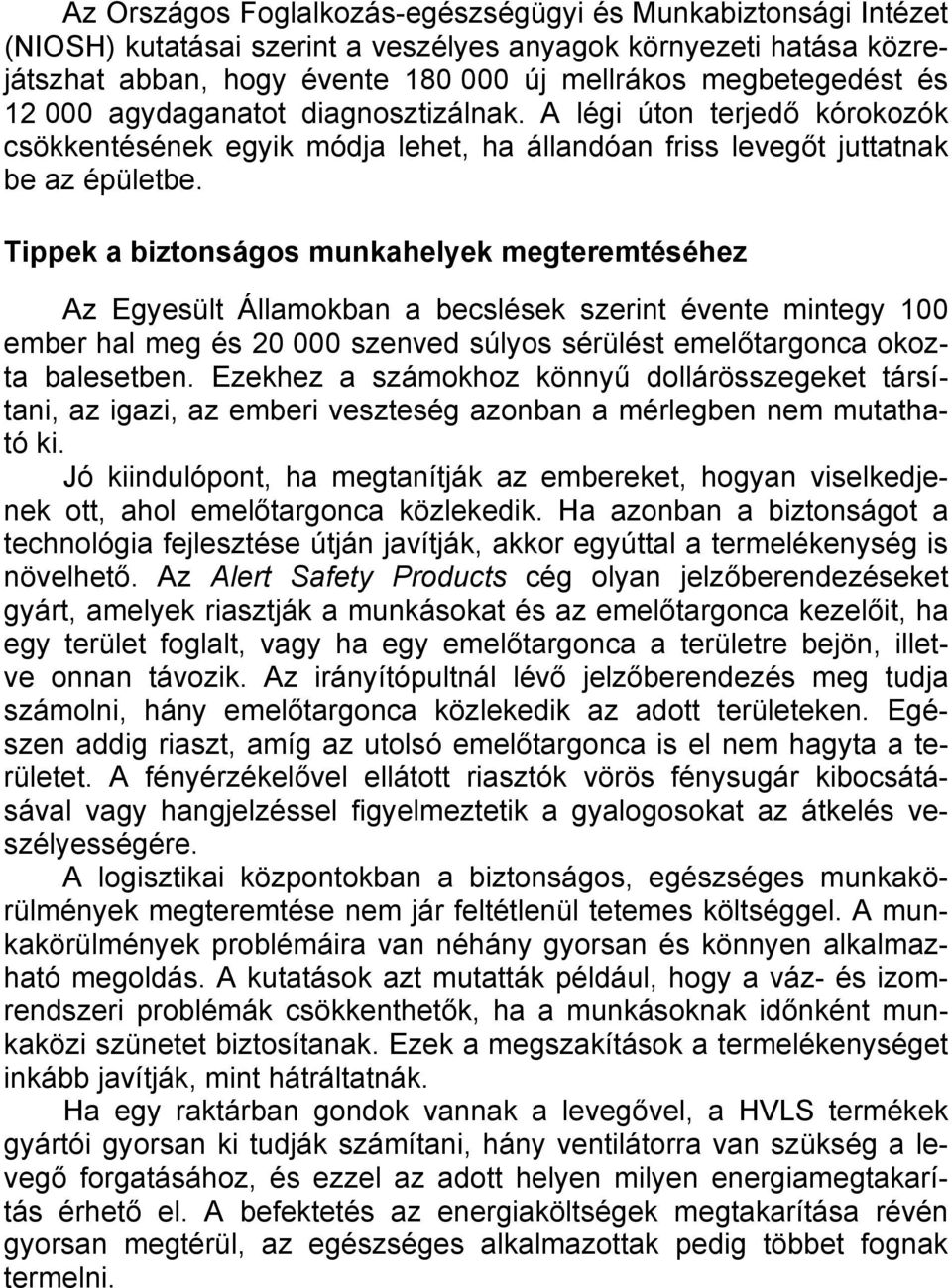 Tippek a biztonságos munkahelyek megteremtéséhez Az Egyesült Államokban a becslések szerint évente mintegy 100 ember hal meg és 20 000 szenved súlyos sérülést emelőtargonca okozta balesetben.