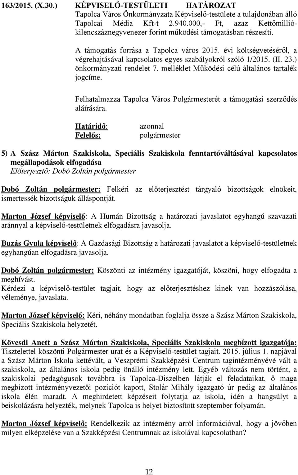 évi költségvetéséről, a végrehajtásával kapcsolatos egyes szabályokról szóló 1/2015. (II. 23.) önkormányzati rendelet 7. melléklet Működési célú általános tartalék jogcíme.