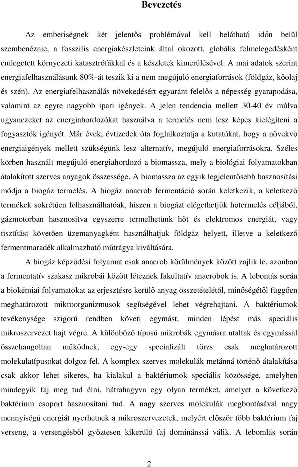 Az energiafelhasználás növekedésért egyaránt felelıs a népesség gyarapodása, valamint az egyre nagyobb ipari igények.