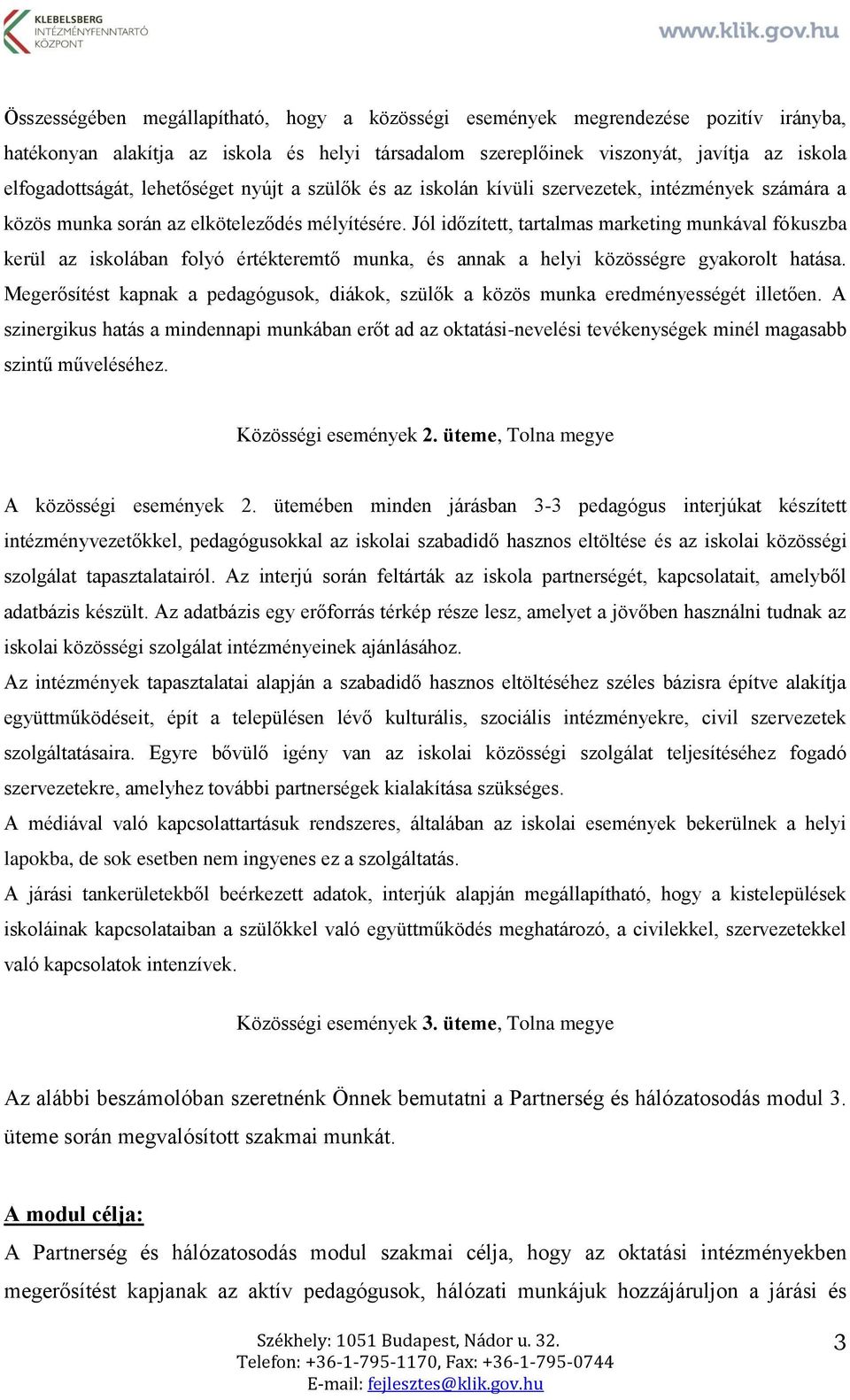 Jól időzített, tartalmas marketing munkával fókuszba kerül az iskolában folyó értékteremtő munka, és annak a helyi közösségre gyakorolt hatása.