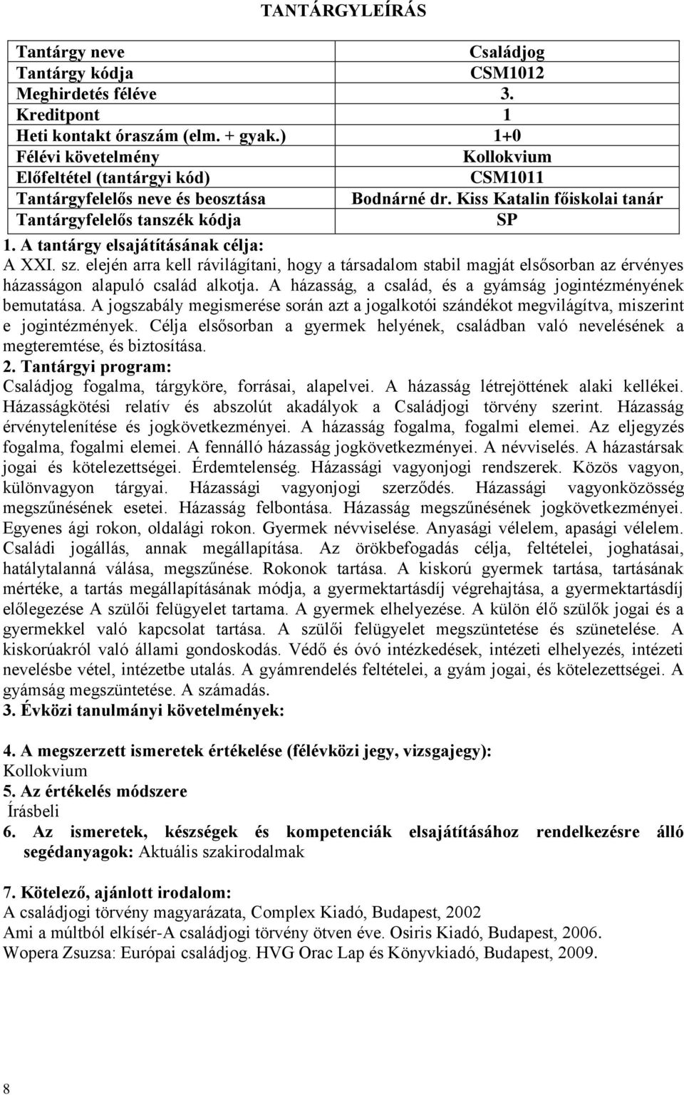 A házasság, a család, és a gyámság jogintézményének bemutatása. A jogszabály megismerése során azt a jogalkotói szándékot megvilágítva, miszerint e jogintézmények.