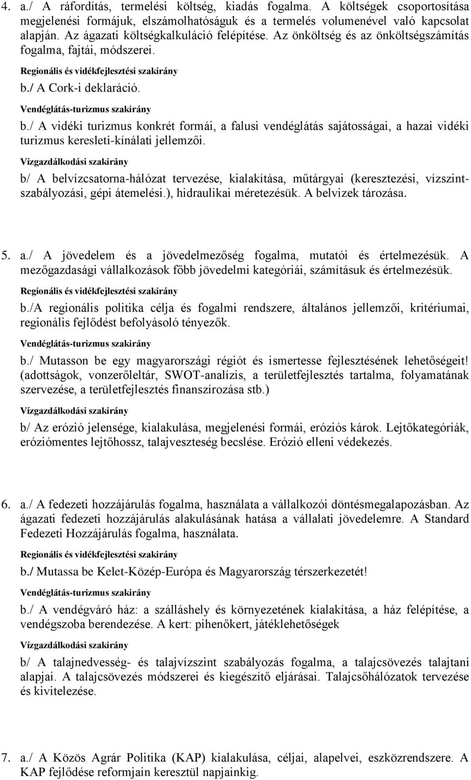 / A Cork-i deklaráció. b./ A vidéki turizmus konkrét formái, a falusi vendéglátás sajátosságai, a hazai vidéki turizmus keresleti-kínálati jellemzői.