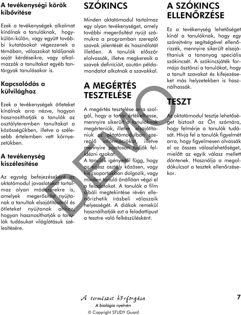 Kapcsolódás a külvilághoz Ezek a tevékenységek ötleteket kínálnak arra nézve, hogyan hasznosíthatják a tanulók az osztályteremben tanultakat a közösségükben, illetve a szélesebb értelemben vett