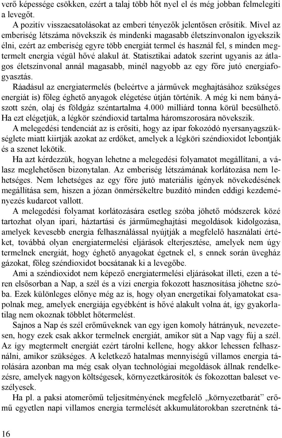 át. Statisztikai adatok szerint ugyanis az átlagos életszínvonal annál magasabb, minél nagyobb az egy főre jutó energiafogyasztás.