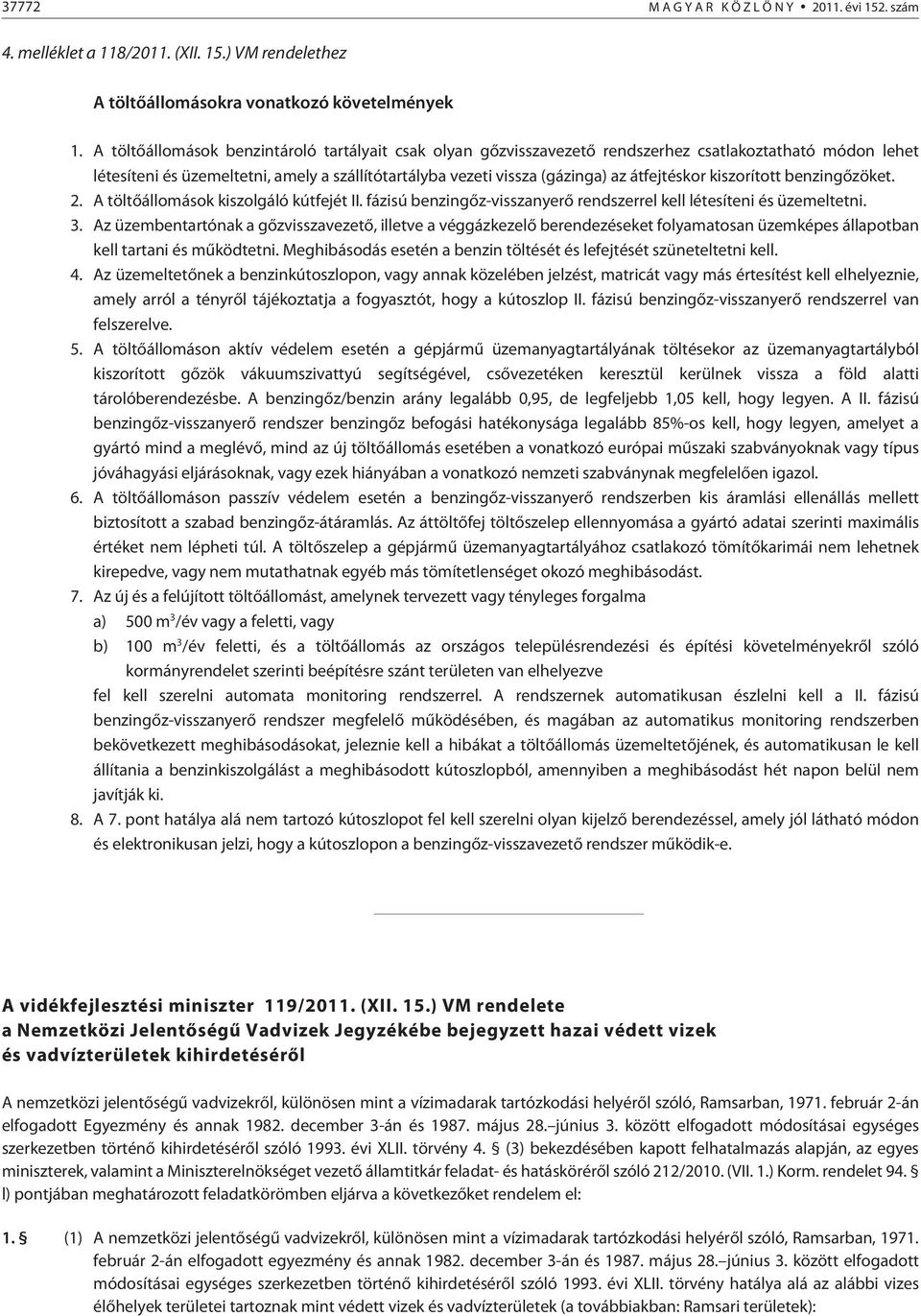 átfejtéskor kiszorított benzingõzöket. 2. A töltõállomások kiszolgáló kútfejét II. fázisú benzingõz-visszanyerõ rendszerrel kell létesíteni és üzemeltetni. 3.