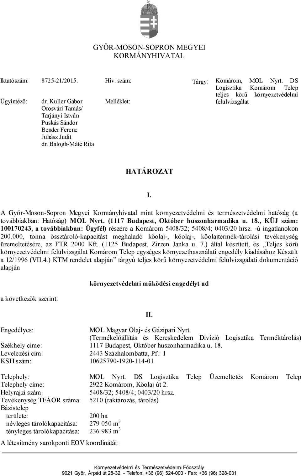 A Győr-Moson-Sopron Megyei Kormányhivatal mint környezetvédelmi és természetvédelmi hatóság (a továbbiakban: Hatóság) MOL Nyrt. (1117 Budapest, Október huszonharmadika u. 18.