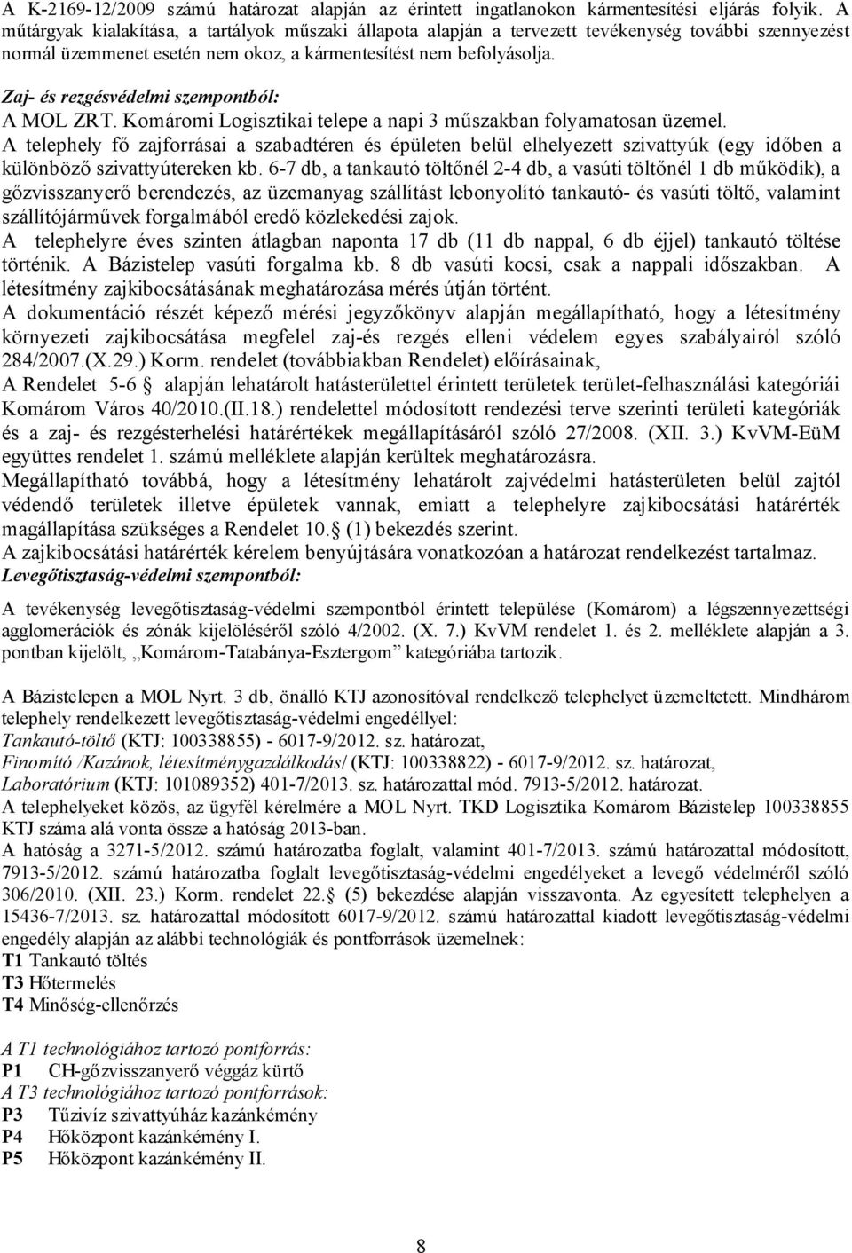 Zaj- és rezgésvédelmi szempontból: A MOL ZRT. Komáromi Logisztikai telepe a napi 3 műszakban folyamatosan üzemel.