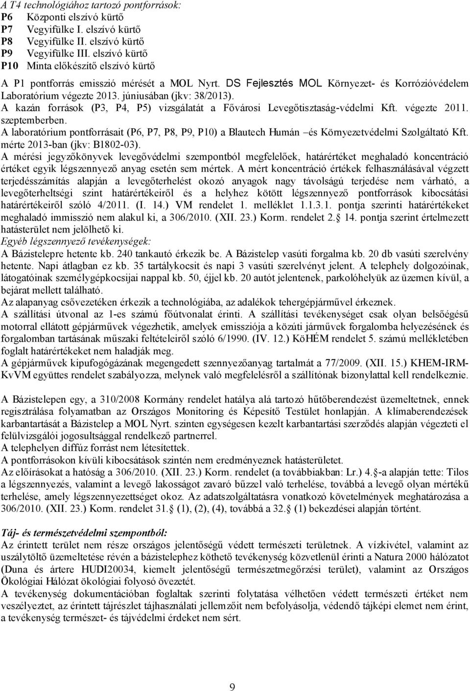 A kazán források (P3, P4, P5) vizsgálatát a Fővárosi Levegőtisztaság-védelmi Kft. végezte 2011. szeptemberben.