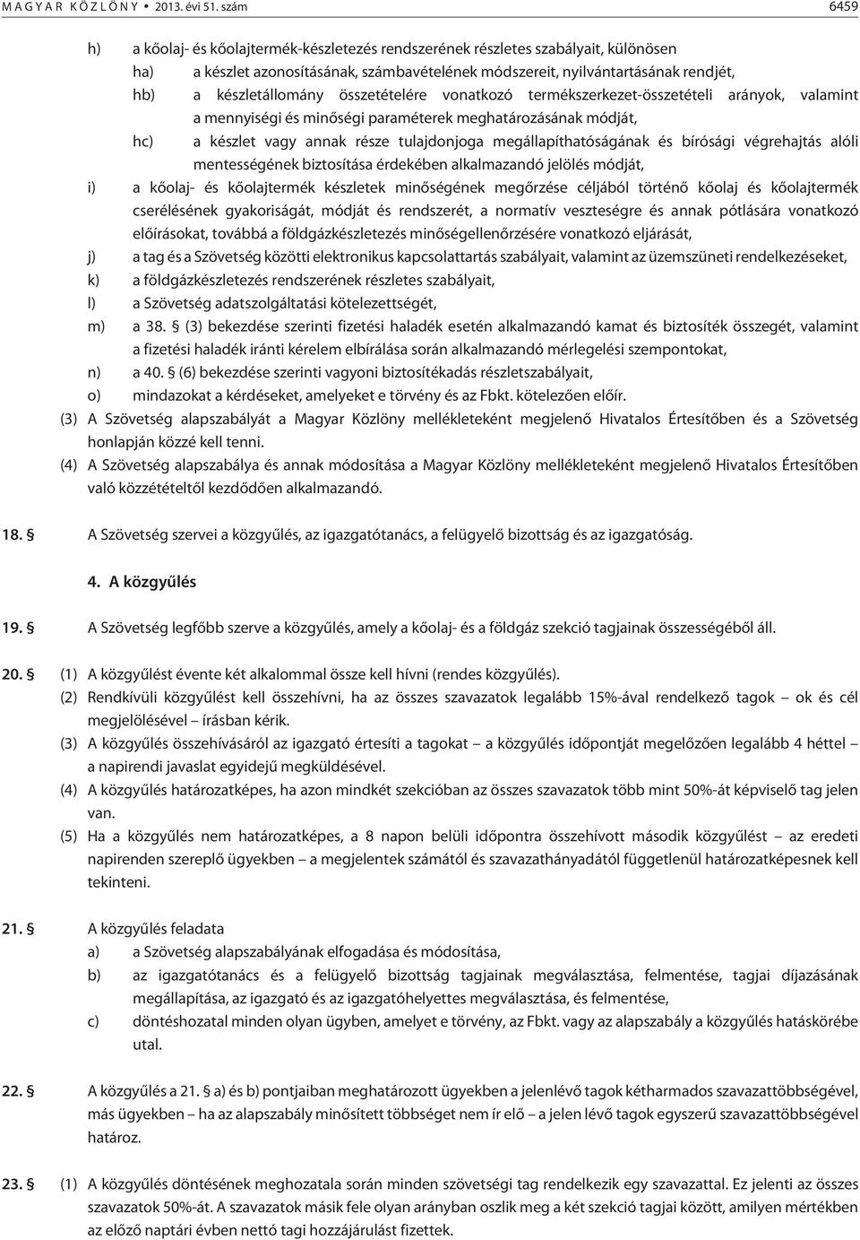 készletállomány összetételére vonatkozó termékszerkezet-összetételi arányok, valamint a mennyiségi és minõségi paraméterek meghatározásának módját, hc) a készlet vagy annak része tulajdonjoga