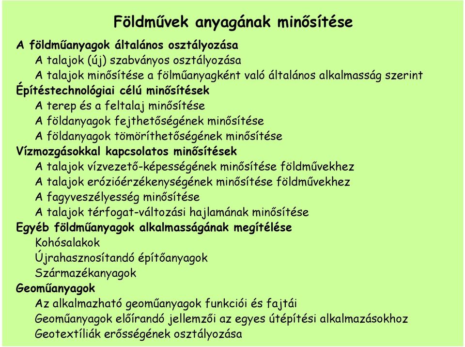 talajok vízvezetı-képességének minısítése földmővekhez A talajok erózióérzékenységének minısítése földmővekhez A fagyveszélyesség minısítése A talajok térfogat-változási hajlamának minısítése Egyéb