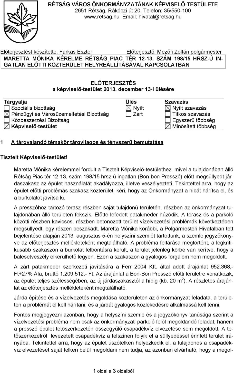 SZÁM 198/15 HRSZ-Ú IN- GATLAN ELŐTTI KÖZTERÜLET HELYREÁLLÍTÁSÁVAL KAPCSOLATBAN ELŐTERJESZTÉS a képviselő-testület 2013.