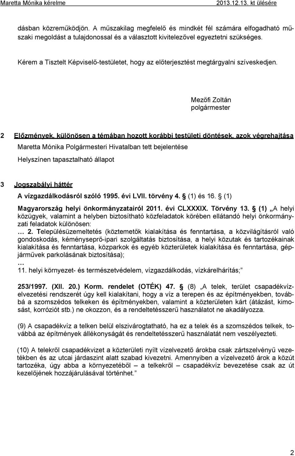 Kérem a Tisztelt Képviselő-testületet, hogy az előterjesztést megtárgyalni szíveskedjen.