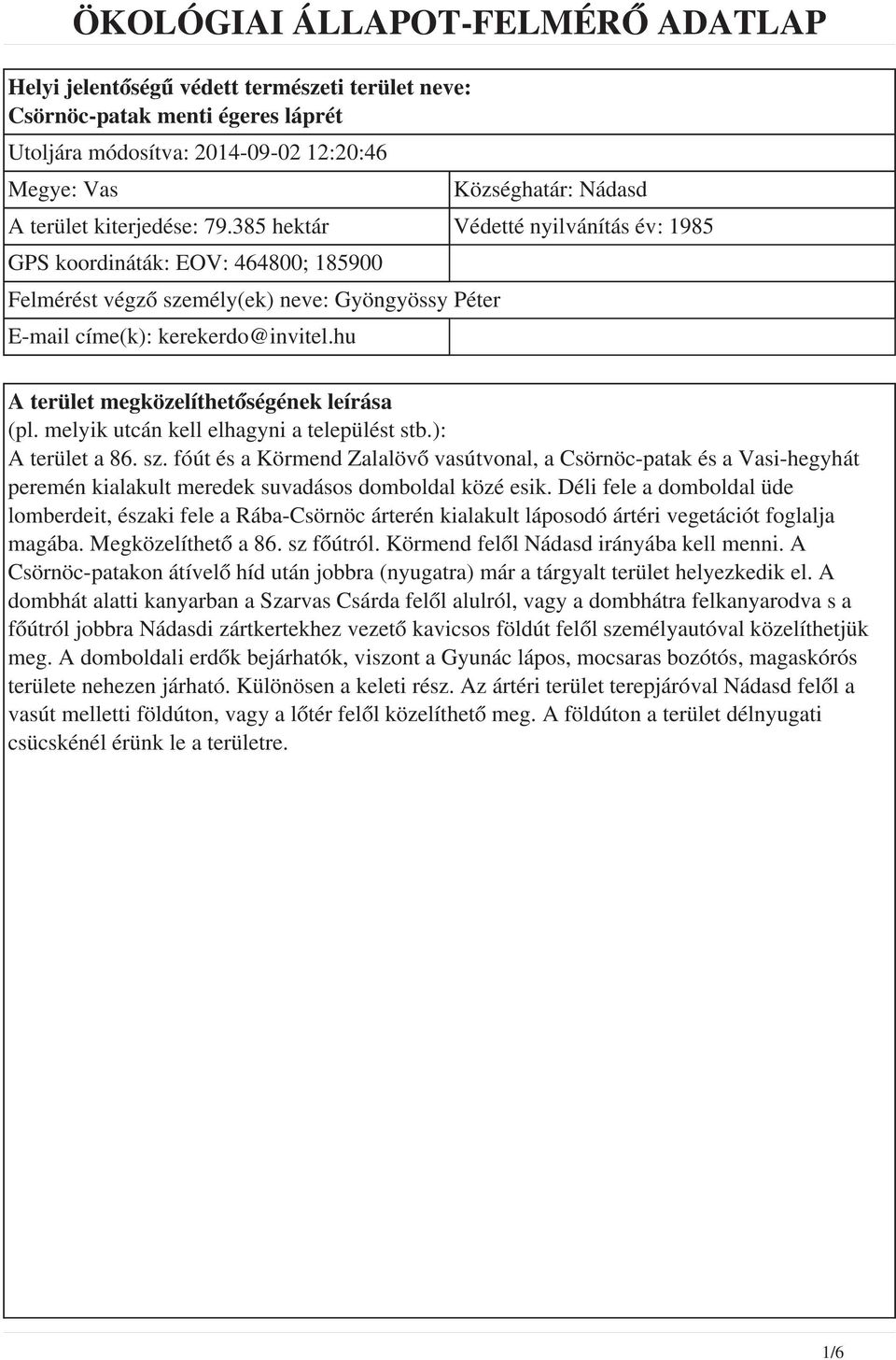 hu A terület megközelíthetőségének leírása (pl. melyik utcán kell elhagyni a települést stb.): A terület a 86. sz.