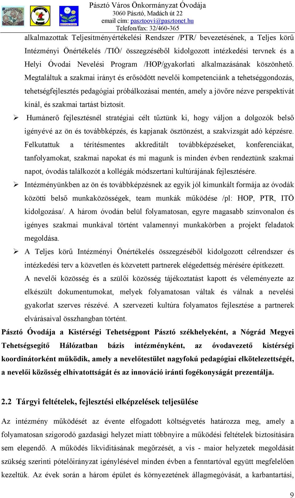 Megtaláltuk a szakmai irányt és erősödött nevelői kompetenciánk a tehetséggondozás, tehetségfejlesztés pedagógiai próbálkozásai mentén, amely a jövőre nézve perspektívát kínál, és szakmai tartást