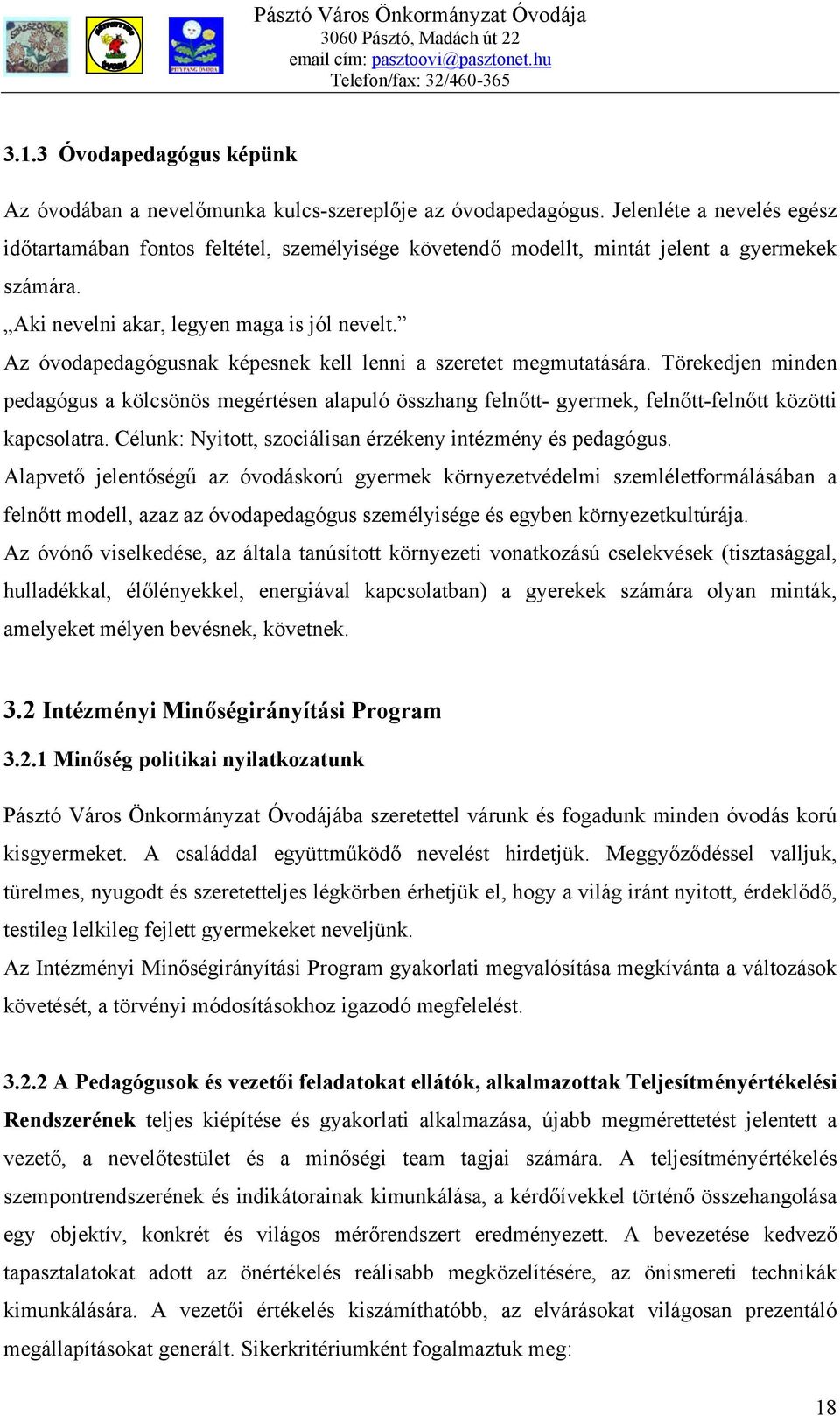 Az óvodapedagógusnak képesnek kell lenni a szeretet megmutatására. Törekedjen minden pedagógus a kölcsönös megértésen alapuló összhang felnőtt- gyermek, felnőtt-felnőtt közötti kapcsolatra.