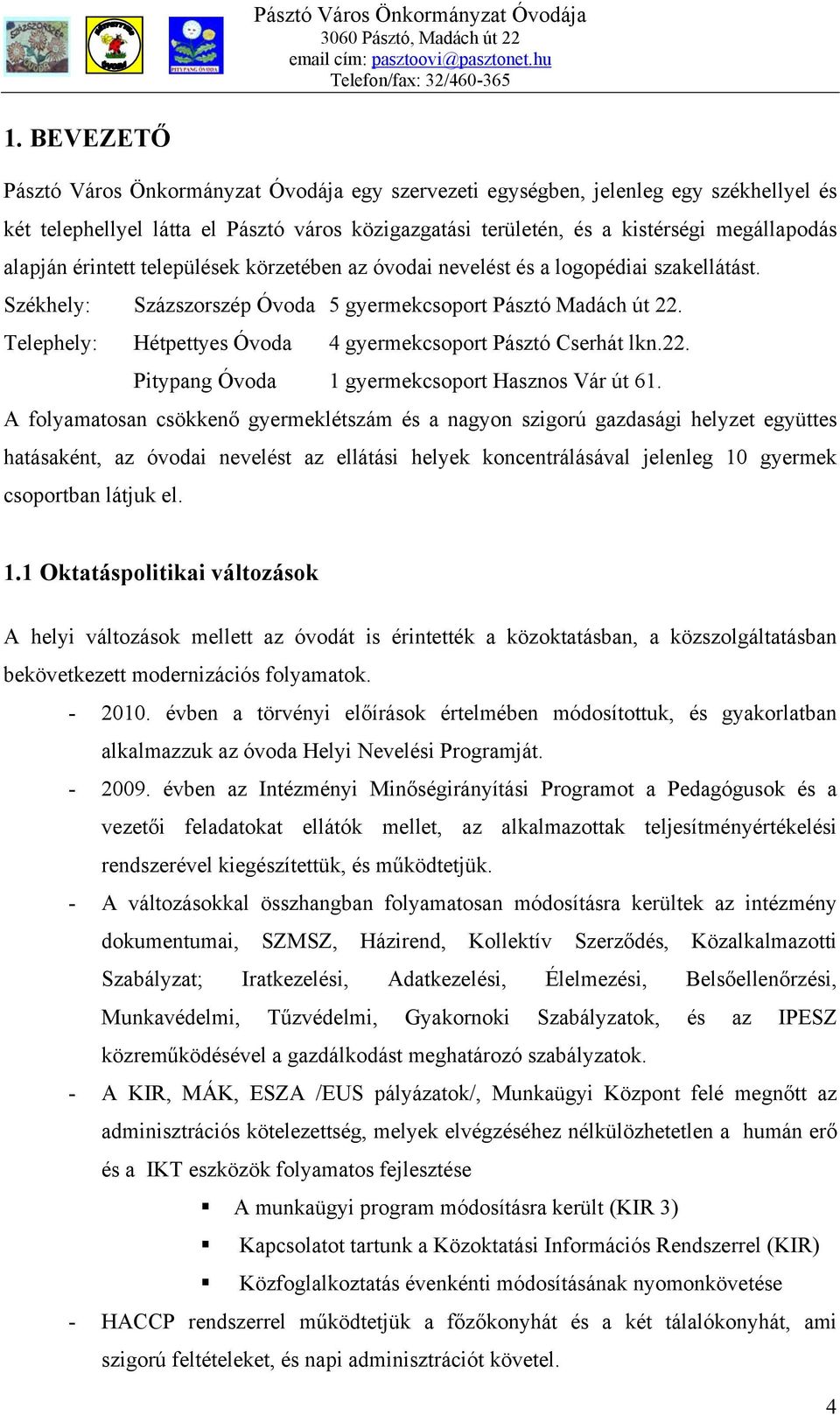 Telephely: Hétpettyes Óvoda 4 gyermekcsoport Pásztó Cserhát lkn.22. Pitypang Óvoda 1 gyermekcsoport Hasznos Vár út 61.