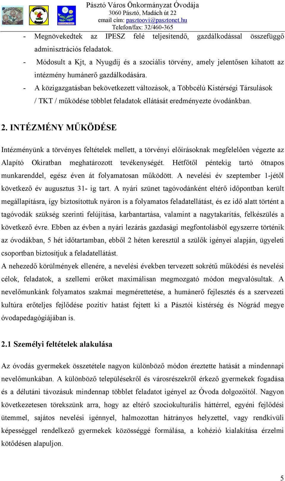 - A közigazgatásban bekövetkezett változások, a Többcélú Kistérségi Társulások / TKT / működése többlet feladatok ellátását eredményezte óvodánkban. 2.