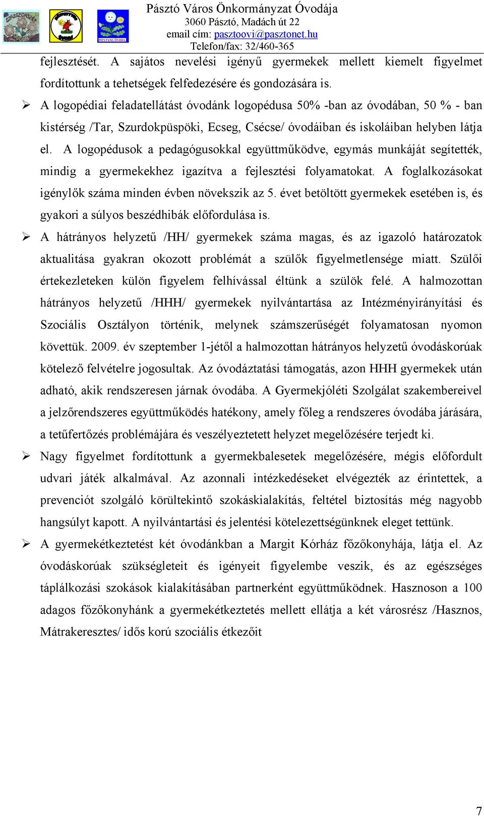 A logopédusok a pedagógusokkal együttműködve, egymás munkáját segítették, mindig a gyermekekhez igazítva a fejlesztési folyamatokat. A foglalkozásokat igénylők száma minden évben növekszik az 5.