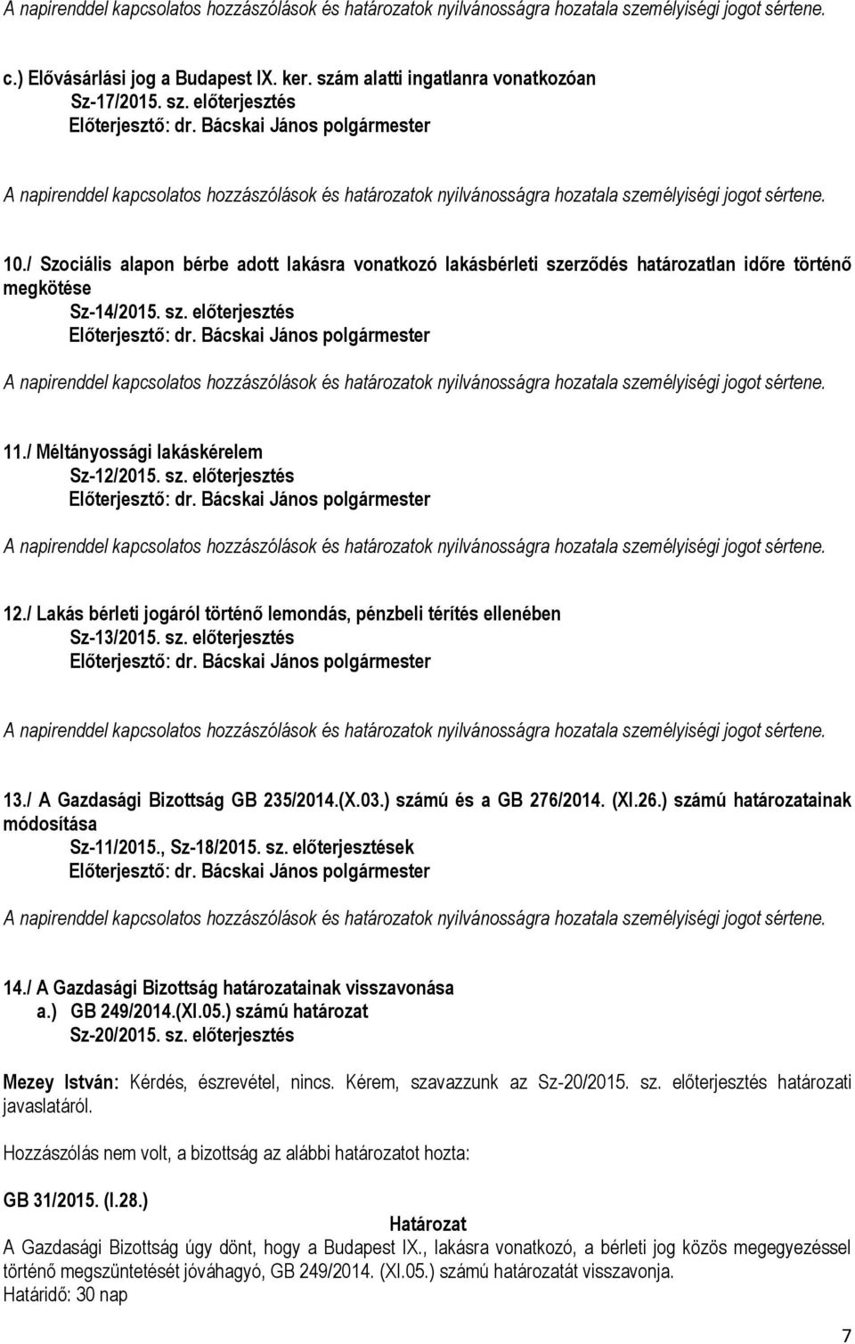 / Lakás bérleti jogáról történő lemondás, pénzbeli térítés ellenében Sz-13/2015. sz. előterjesztés 13./ A Gazdasági Bizottság GB 235/2014.(X.03.) számú és a GB 276/2014. (XI.26.