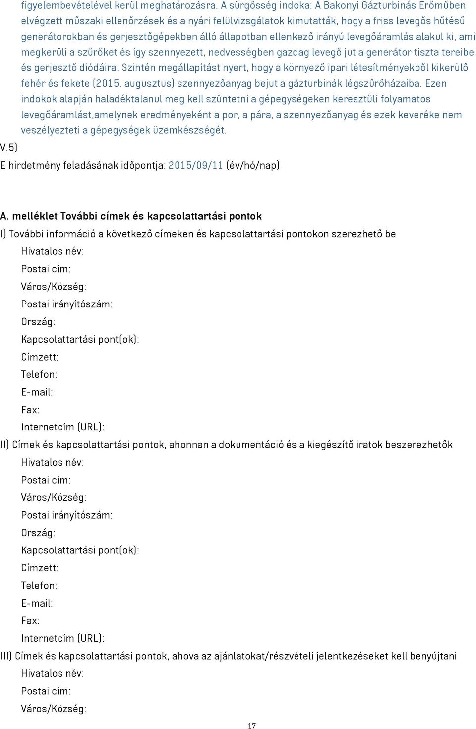 állapotban ellenkező irányú levegőáramlás alakul ki, ami megkerüli a szűrőket és így szennyezett, nedvességben gazdag levegő jut a generátor tiszta tereibe és gerjesztő diódáira.