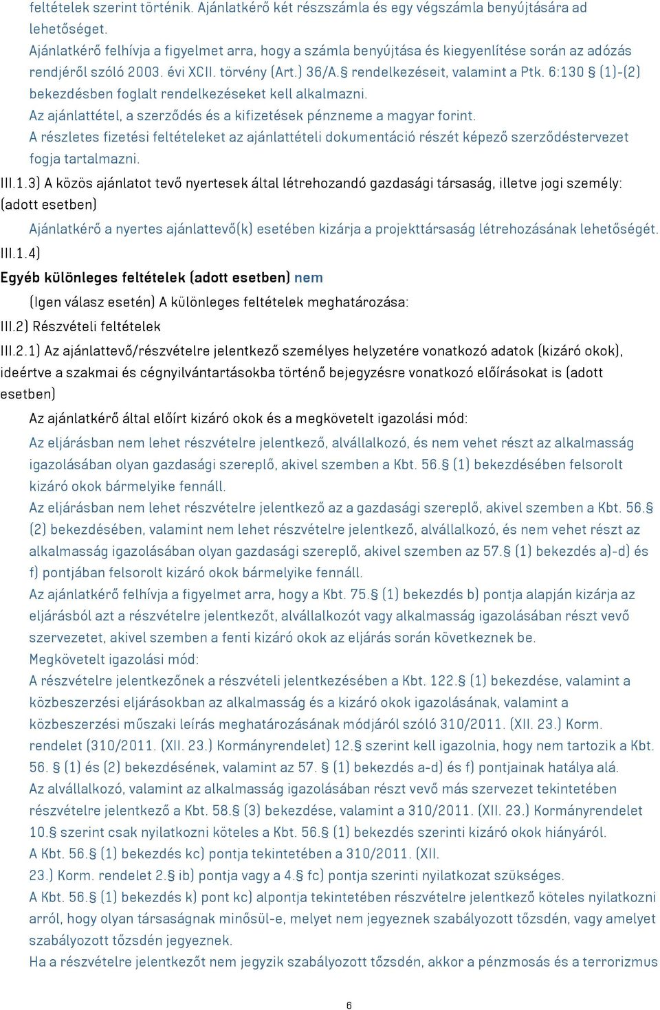 6:130 (1)-(2) bekezdésben foglalt rendelkezéseket kell alkalmazni. Az ajánlattétel, a szerződés és a kifizetések pénzneme a magyar forint.