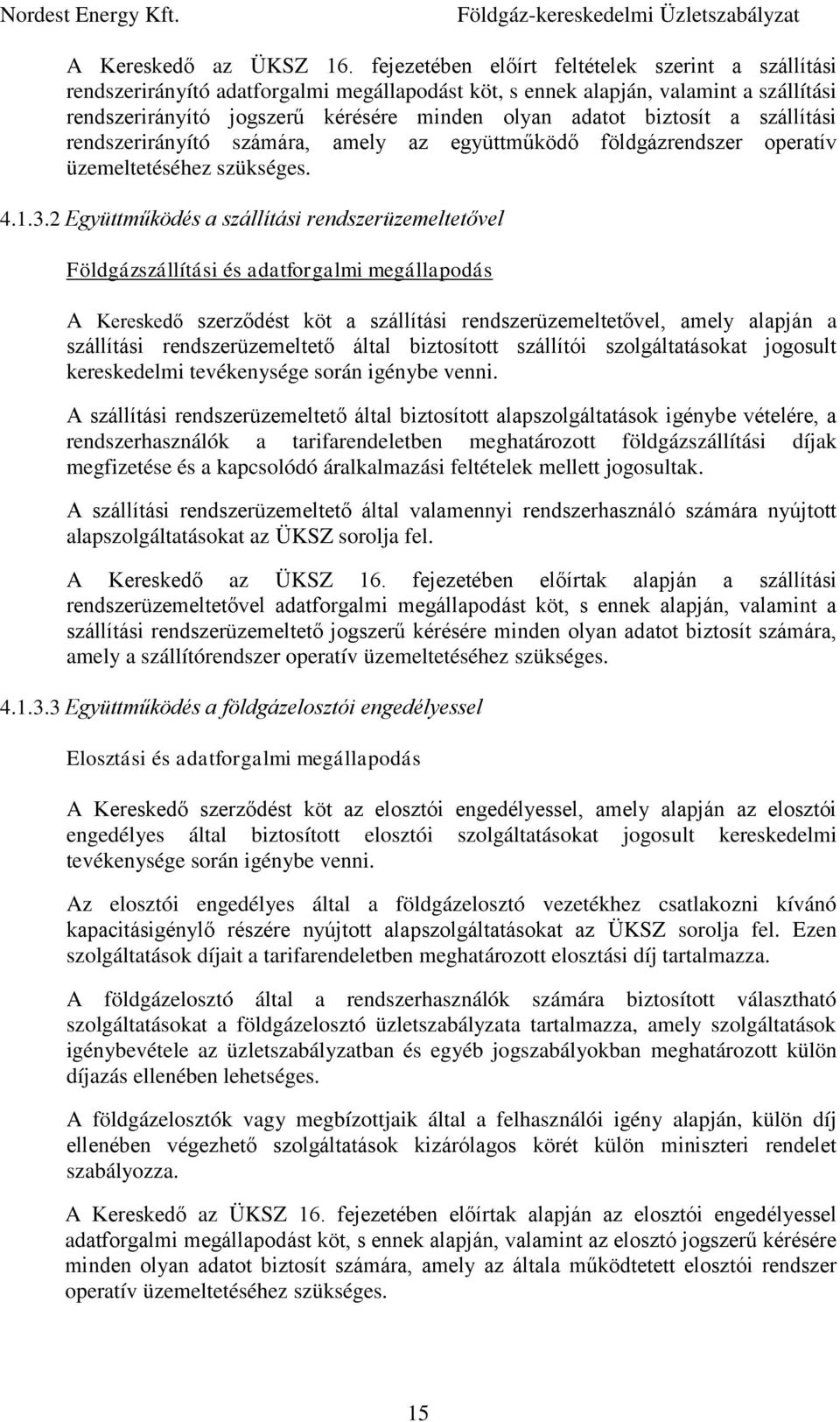 biztosít a szállítási rendszerirányító számára, amely az együttműködő földgázrendszer operatív üzemeltetéséhez szükséges. 4.1.3.