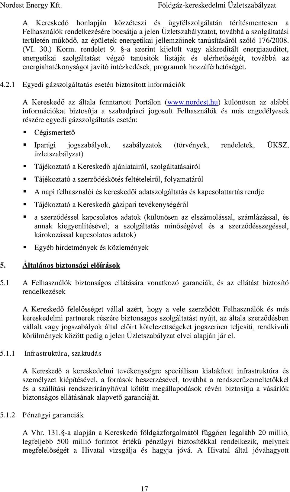 -a szerint kijelölt vagy akkreditált energiaauditot, energetikai szolgáltatást végző tanúsítók listáját és elérhetőségét, továbbá az energiahatékonyságot javító intézkedések, programok