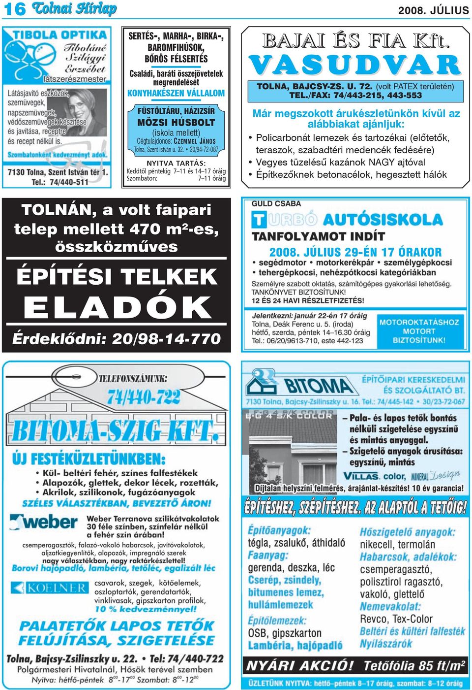 CZEMMEL JÁNOS Tolna, Szent István u. 32. 30/94-72-087 NYITVA TARTÁS: Keddtõl péntekig 7 11 és 14 17 óráig Szombaton: 7 11 óráig BAJAI ÉS FIA Kft. VASUDVARAR TOLNA, BAJCSY-ZS. U. 72.
