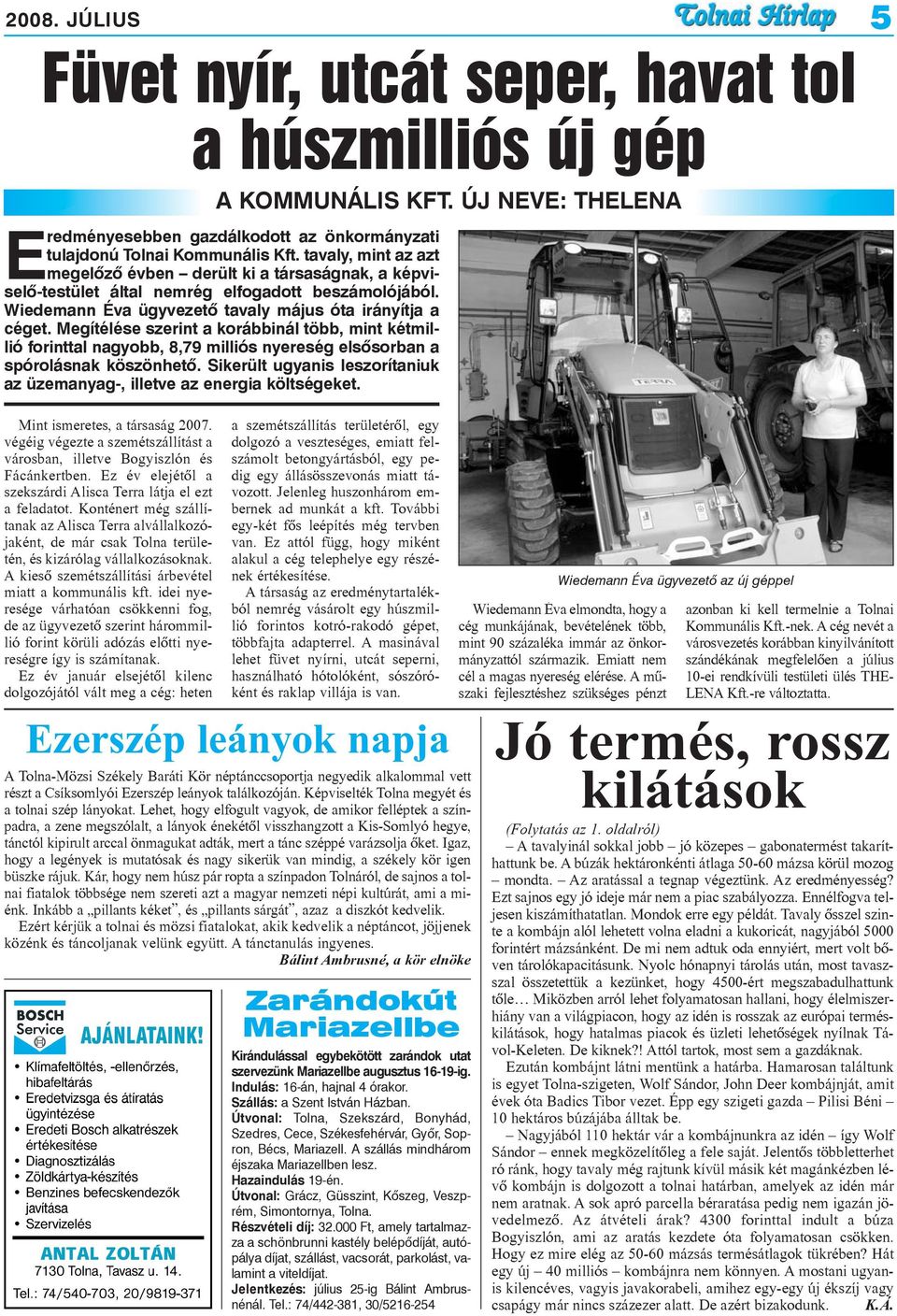 A kiesõ szemétszállítási árbevétel miatt a kommunális kft. idei nyeresége várhatóan csökkenni fog, de az ügyvezetõ szerint hárommillió forint körüli adózás elõtti nyereségre így is számítanak.