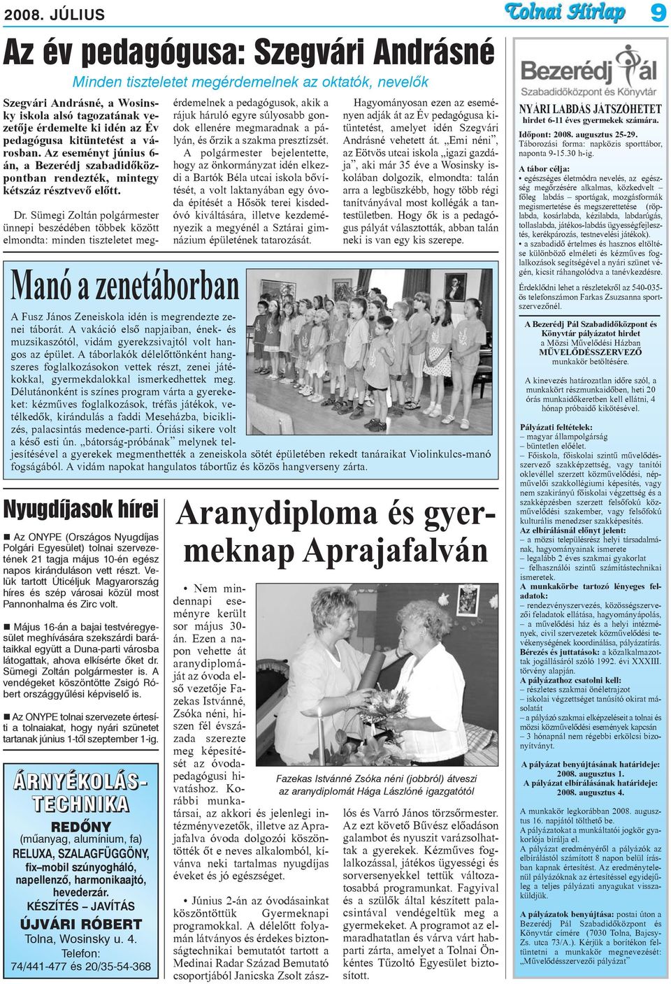 Sümegi Zoltán polgármester ünnepi beszédében többek között elmondta: minden tiszteletet megérdemelnek a pedagógusok, akik a rájuk háruló egyre súlyosabb gondok ellenére megmaradnak a pályán, és õrzik