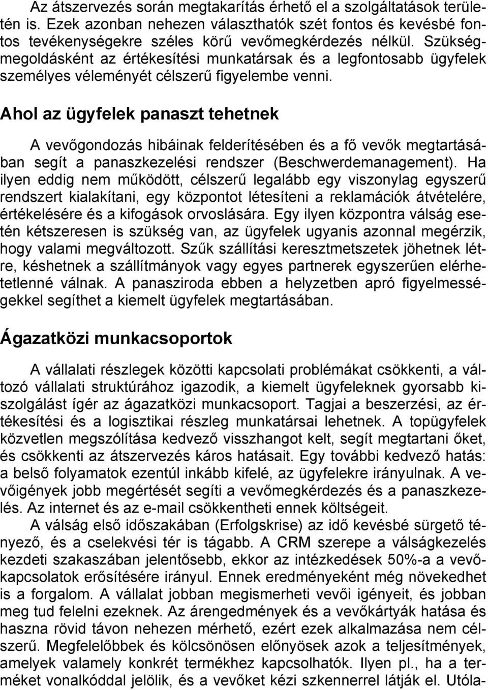 Ahol az ügyfelek panaszt tehetnek A vevőgondozás hibáinak felderítésében és a fő vevők megtartásában segít a panaszkezelési rendszer (Beschwerdemanagement).