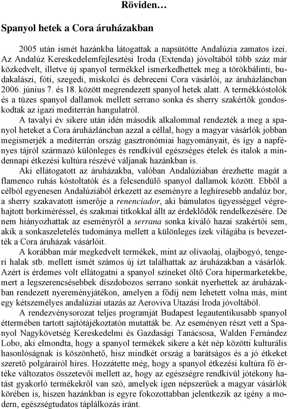 debreceni Cora vásárlói, az áruházláncban 2006. június 7. és 18. között megrendezett spanyol hetek alatt.