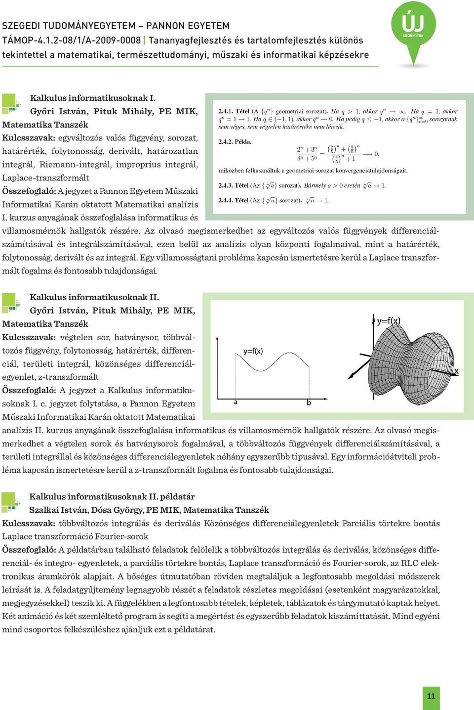 integrál, Laplace-transzformált Összefoglaló: A jegyzet a Pannon Egyetem Műszaki Informatikai Karán oktatott Matematikai analízis I.