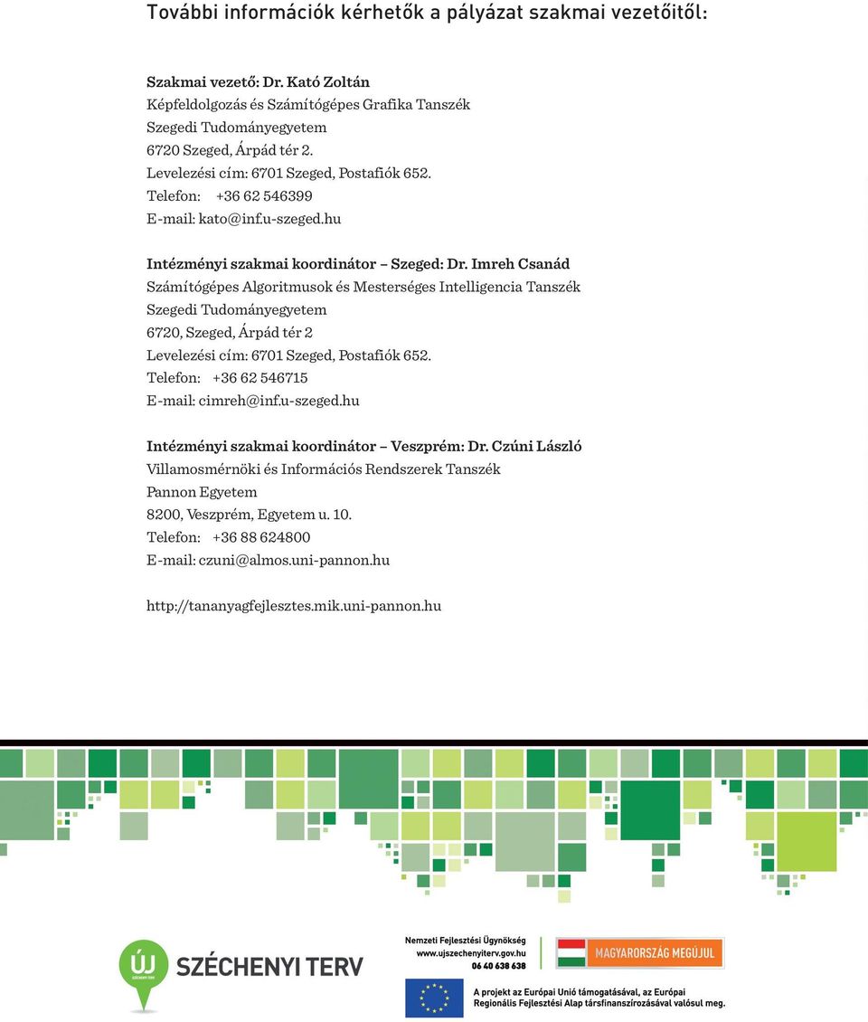 Imreh Csanád Számítógépes Algoritmusok és Mesterséges Intelligencia Tanszék Szegedi Tudományegyetem 6720, Szeged, Árpád tér 2 Levelezési cím: 6701 Szeged, Postafiók 652.